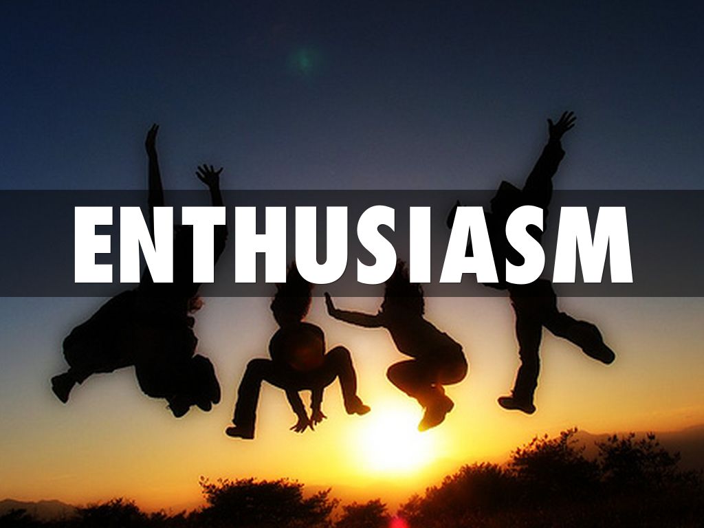 enthusiasm